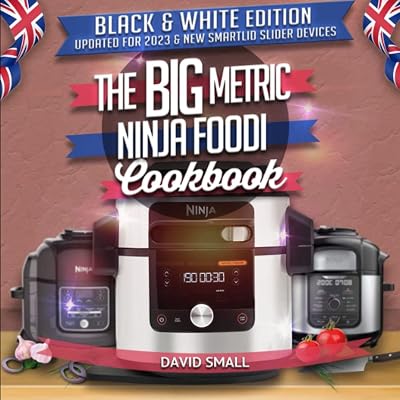 The BIG Metric Ninja Foodi Cookbook - Black & White Edition: Over 100 recipes using European measurements
