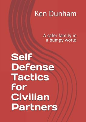 Self Defense Tactics for Civilian Partners: A safer family in a bumpy world