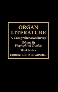 Organ Literature: Biographical Catalog by Corliss Richard Arnold