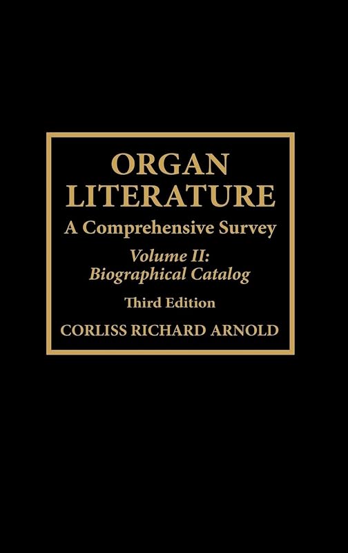 Organ Literature: Biographical Catalog by Corliss Richard Arnold