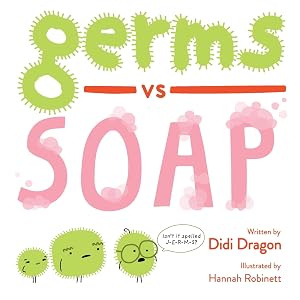 Germs vs. Soap: A Silly Hygiene Book about Washing Hands! (Hilarious Hygiene Battle) by Didi Dragon