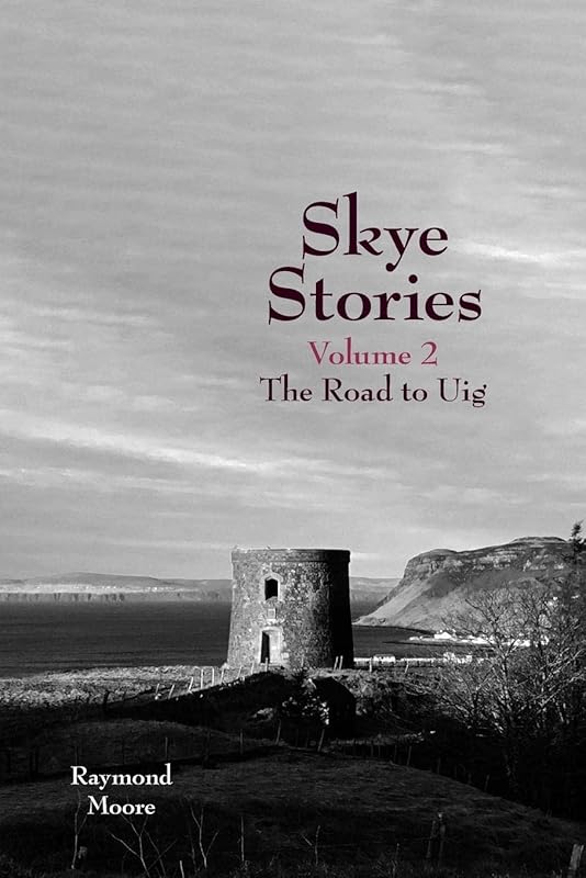 Skye Stories: Volume 2 The Road to Uig by Raymond Moore