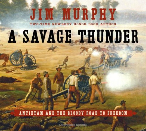 A Savage Thunder: Antietam and the Bloody Road to Freedom by Jim Murphy