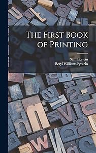 The First Book of Printing by Sam 1909- Epstein