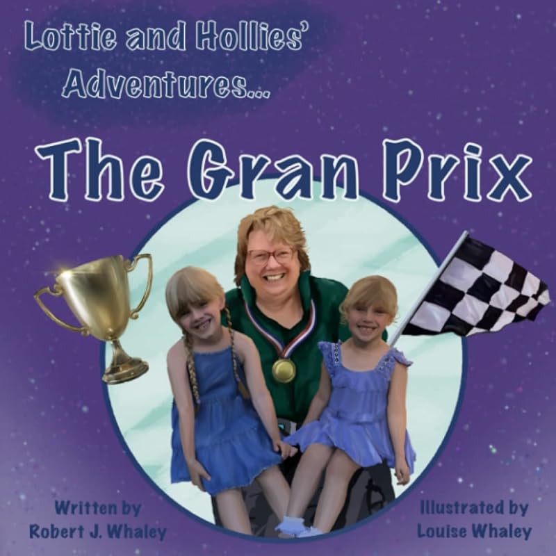 Lottie and Hollies’ Adventures - The Gran Prix by Robert J Whaley