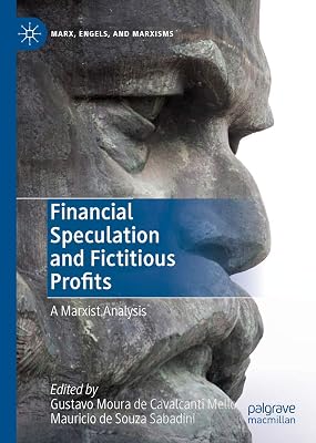 Financial Speculation and Fictitious Profits: A Marxist Analysis (Marx, Engels, and Marxisms)