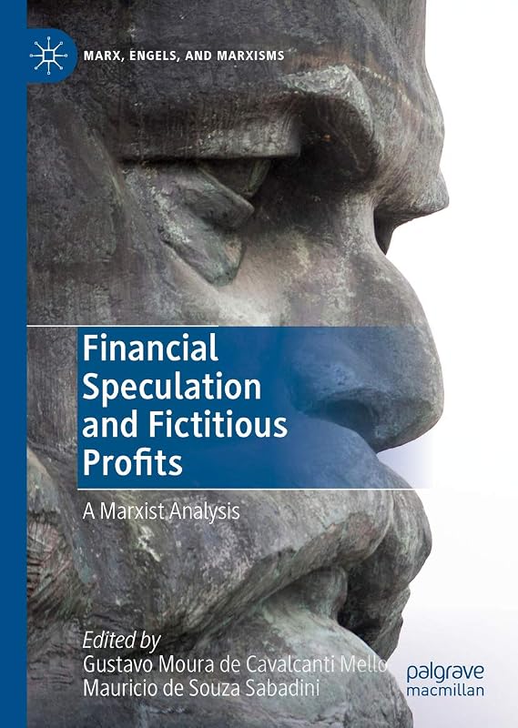 Financial Speculation and Fictitious Profits: A Marxist Analysis (Marx, Engels, and Marxisms) by Gustavo Moura de Cavalcanti Mello