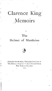 Clarence King Memoirs. The Helmet of Mambrino by King Memorial Committee
