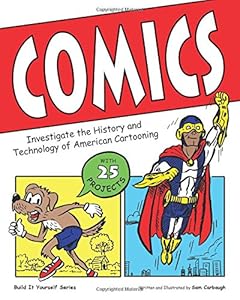 Comics: Investigate the History and Technology of American Cartooning by Samuel Carbaugh