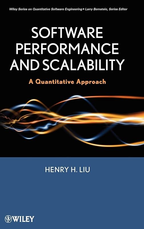Software Performance and Scalability: A Quantitative Approach by Henry H. Liu
