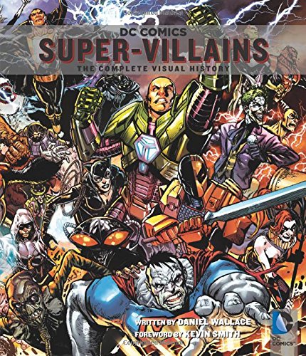 DC Comics: Super-Villains: The Complete Visual History by Daniel Wallace