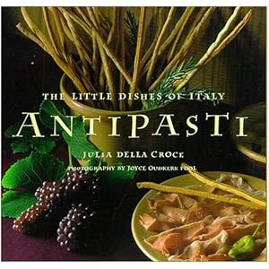 Antipasti: The Little Dishes of Italy by Julia della Croce