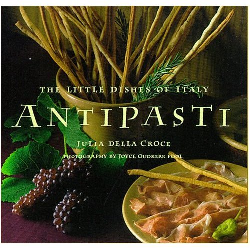 Antipasti: The Little Dishes of Italy by Julia della Croce