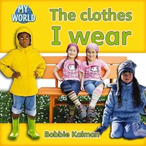 The Clothes I Wear (Bobbie Kalman's Leveled Readers: My World: C)