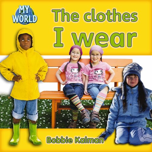 The Clothes I Wear (Bobbie Kalman's Leveled Readers: My World: C) by Bobbie Kalman