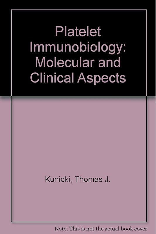 Platelet Immunobiology: Molecular and Clinical Aspects by Thomas J. Kunicki