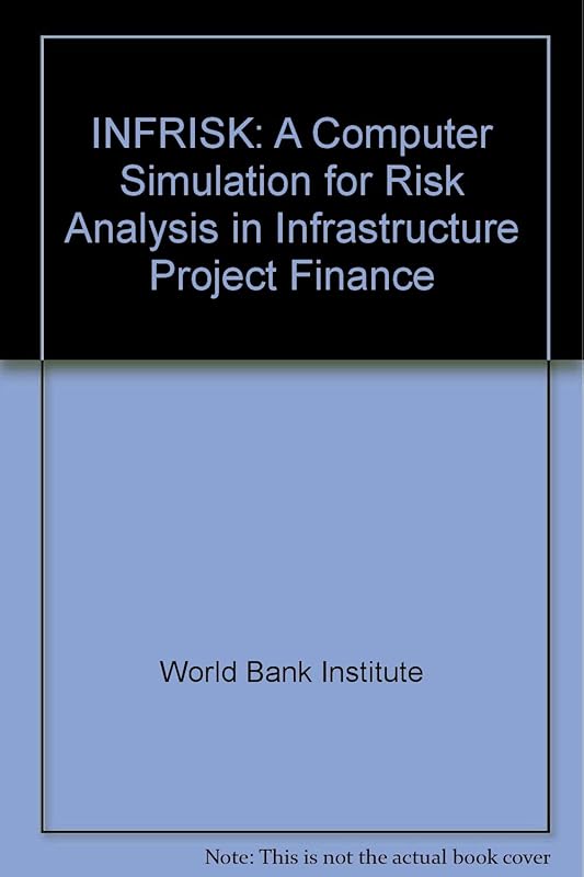 Infrisk: A Computer Simulation for Risk Management in Infrastructure Project Finance by World Bank