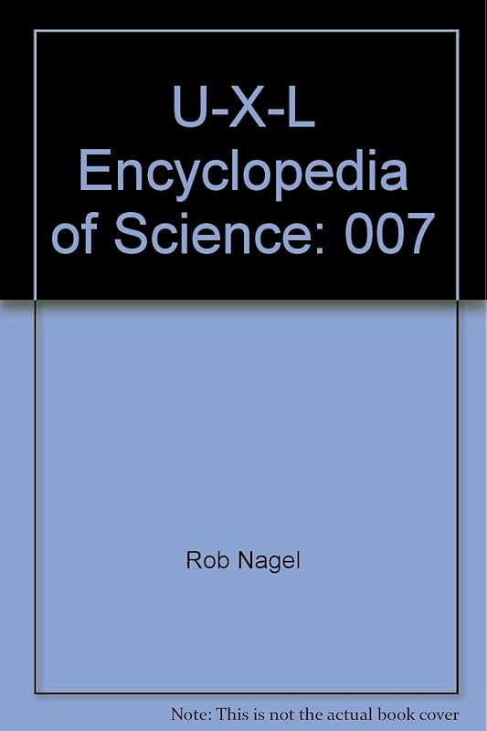 U-X-L Encyclopedia of Science: 007 by Rob Nagel
