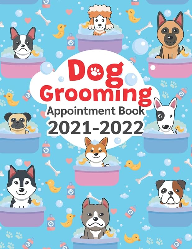 Dog Grooming Appointment Book 2021-2022: Weekly, and Daily Planner for For Pet Groomer /2021-2022 Calendar, Client Contact Details & Notes, Daily ... from 8 a.m. to 9 p.m. with 30 minutes slots by Crystal Brantley