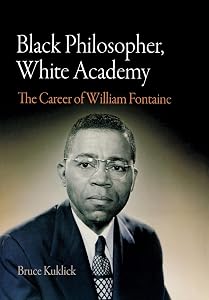Black Philosopher, White Academy: The Career of William Fontaine