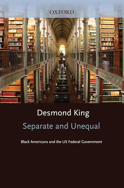Separate and Unequal: Black Americans and the US Federal Government by Desmond King