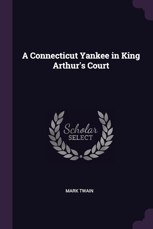A Connecticut Yankee in King Arthur's Court by Mark Twain