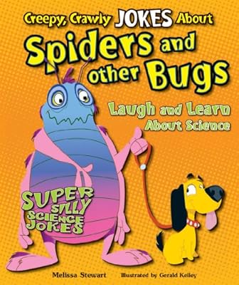 Creepy, Crawly Jokes About Spiders and Other Bugs: Laugh and Learn About Science (Super Silly Science Jokes)