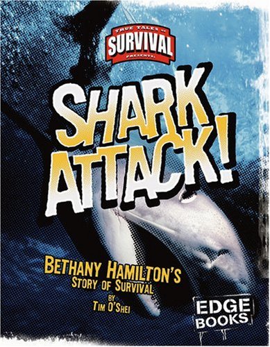 Shark Attack!: Bethany Hamilton's Story of Survival (True Tales of Survival) by Tim O'Shei