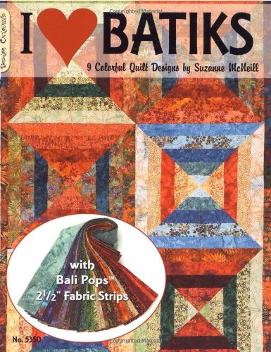 I Love Batiks: 9 Colorful Quilt Designs With Bali Pops 2 1/2"" Fabric Strips by Suzanne McNeill