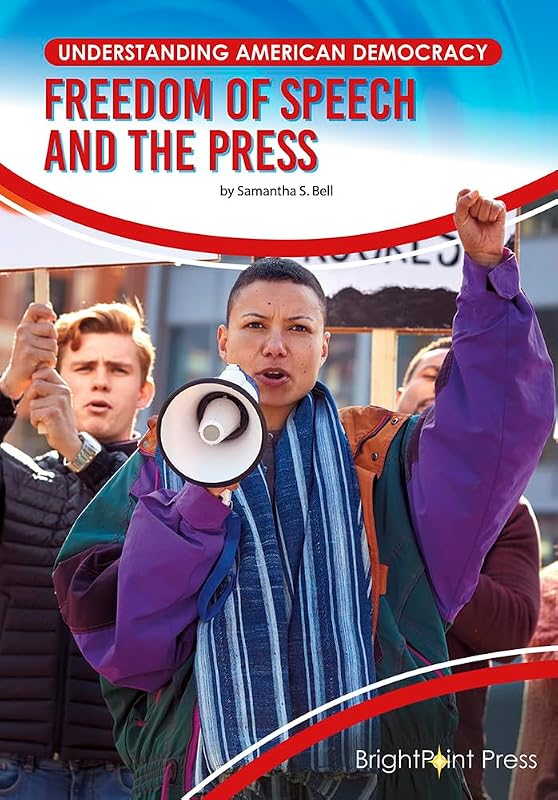 Freedom of Speech and the Press (Understanding American Democracy) by Samantha S. Bell
