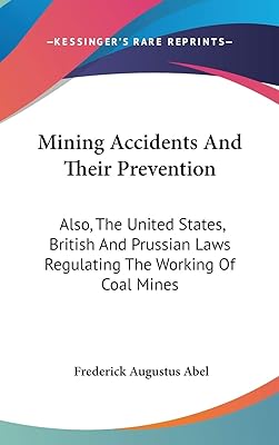Mining Accidents And Their Prevention: Also, The United States, British And Prussian Laws Regulating The Working Of Coal Mines