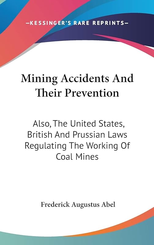 Mining Accidents And Their Prevention: Also, The United States, British And Prussian Laws Regulating The Working Of Coal Mines by Frederick Augustus Abel Sir