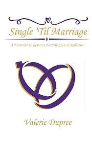 Single 'Til Marriage: A Narrative & Resource For Self-Love And Reflection by Valerie Dupree