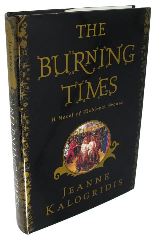 The Burning Times: A Novel of Medieval France by Jeanne Kalogridis