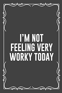 I'M NOT FEELING VERY WORKY TODAY: Funny Blank Lined Ofiice Journals For Friend or Coworkers