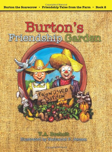 Burton's Friendship Garden (Burton the Scarecrow - Friendship Tales from the Farm) by V. A. Boeholt