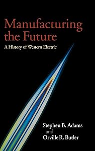 Manufacturing the Future: A History of Western Electric by Stephen B. Adams