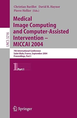 Medical Image Computing And Computer-assisted Intervention -- Miccai 2004: 7th International Conference Saint-malo, France, September 26-29, 2004, Pro ... s, Part One (Lecture Notes in Computer Science)