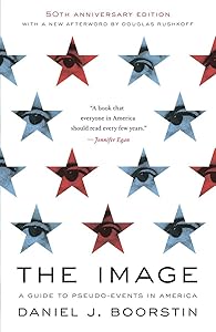 The Image: A Guide to Pseudo-Events in America by Daniel J. Boorstin