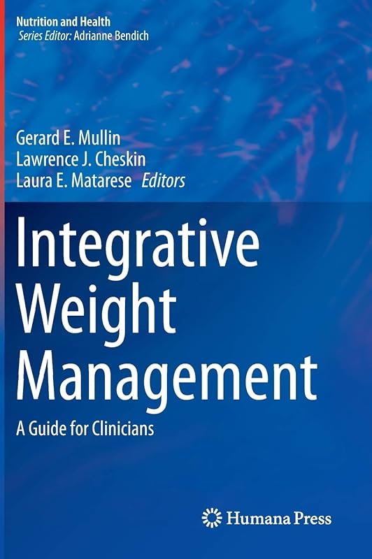 Integrative Weight Management: A Guide for Clinicians (Nutrition and Health) by Gerard E. Mullin