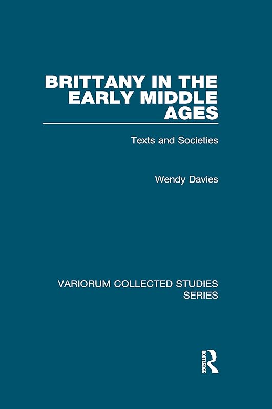 Brittany in the Early Middle Ages: Texts and Societies (Variorum Collected Studies) by Wendy Davies