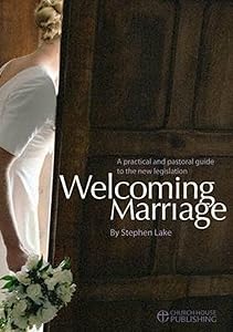 Welcoming Marriage: A Practical and Pastoral Guide to the New Legislation by Stephen Lake