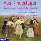 Aus Kindertagen. Robert Schumann und die Dichter seiner Zeit: Robert Schumann und die Dichter seiner Zeit. Mit Musik von Robert Schumann: ... Mit Musik von Robert Schumann: "Kinderszenen"