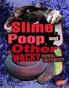 Slime, Poop, and Other Wacky Animal Defenses (Blazers)