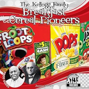 The Kellogg Family: Breakfast Cereal Pioneers