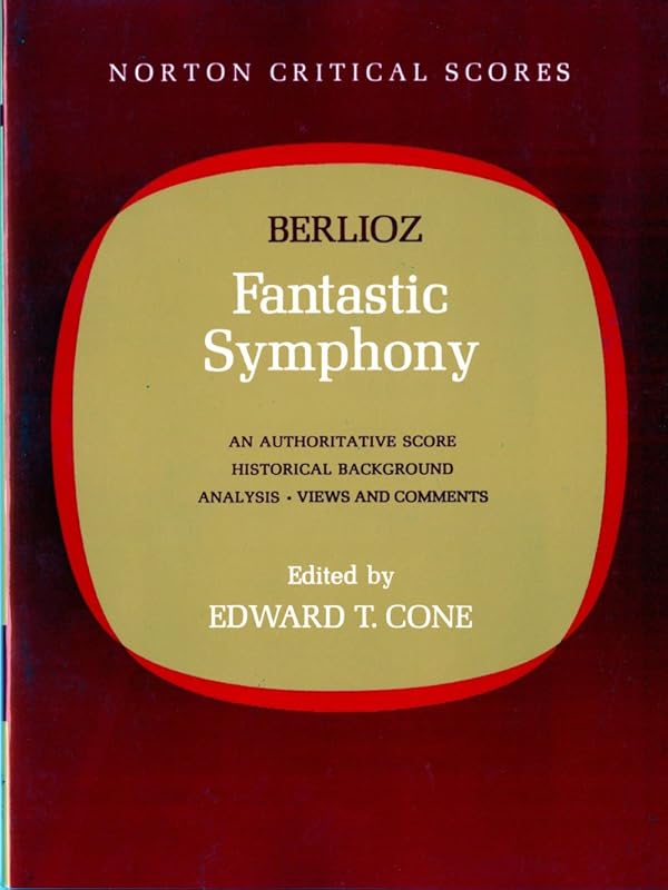 Berlioz' Fantastic Symphony: An Authoritative Score: Historical Background, Analysis, Views and Comments (Norton Critical Scores) by Hector Berlioz
