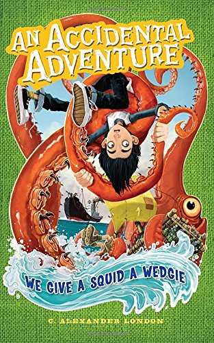 UC We Give a Squid a Wedgie by C. Alexander London