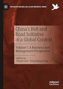 China’s Belt and Road Initiative in a Global Context: Volume I: A Business and Management Perspective (Palgrave Macmillan Asian Business Series Book 1) by Jawad Syed