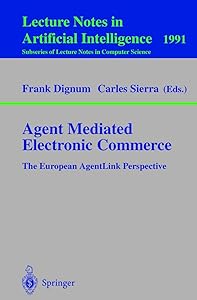 Agent Mediated Electronic Commerce: The European AgentLink Perspective (Lecture Notes in Computer Science, 1991) by Frank Dignum