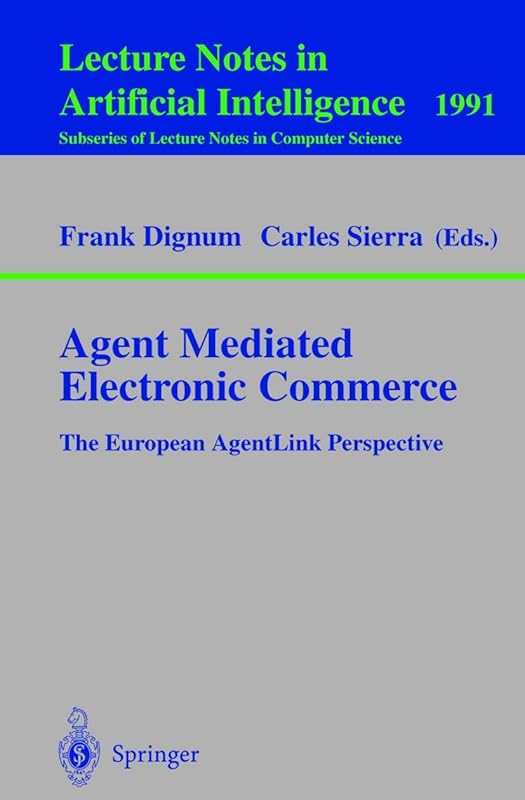 Agent Mediated Electronic Commerce: The European AgentLink Perspective (Lecture Notes in Computer Science, 1991) by Frank Dignum